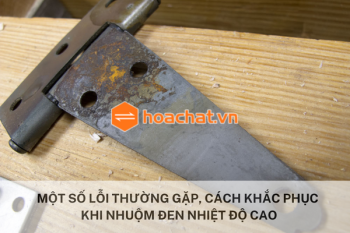 Một số lỗi thường gặp và cách khắc phục trong quá trình nhuộm đen nhiệt độ cao