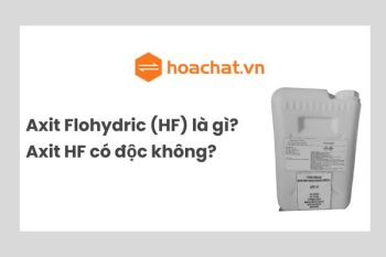 Axit Flohydric (HF) là gì? Axit HF có độc không?