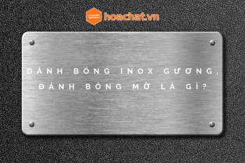 Đánh bóng inox gương, đánh bóng inox mờ là gì?