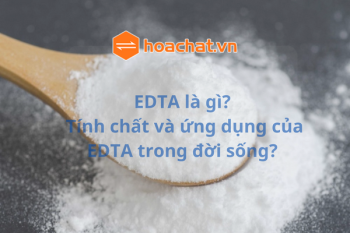 EDTA là gì? Tính chất, ứng dụng của EDTA trong đời sống