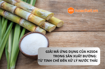 GIẢI MÃ ỨNG DỤNG CỦA H2SO4 TRONG SẢN XUẤT ĐƯỜNG: TỪ TINH CHẾ ĐẾN XỬ LÝ NƯỚC THẢI