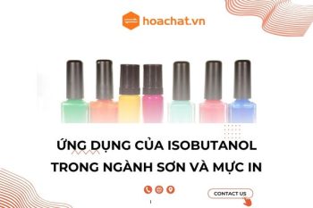 ISOBUTANOL VÀ ỨNG DỤNG TRONG NGÀNH SƠN VÀ MỰC IN