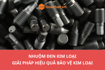 NHUỘM ĐEN KIM LOẠI- GIẢI PHÁP HIỆU QUẢ BẢO VỆ KIM LOẠI
