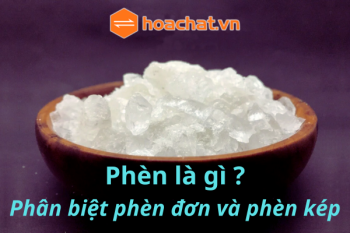 PHÂN BIỆT PHÈN ĐƠN VÀ PHÈN KÉP