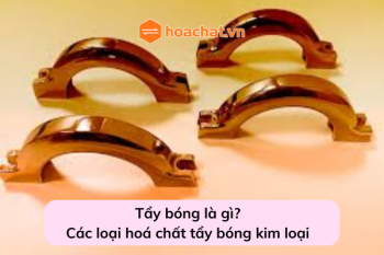 Tẩy bóng là gì? Các loại hoá chất tẩy bóng kim loại ở Tổng kho hoá chất